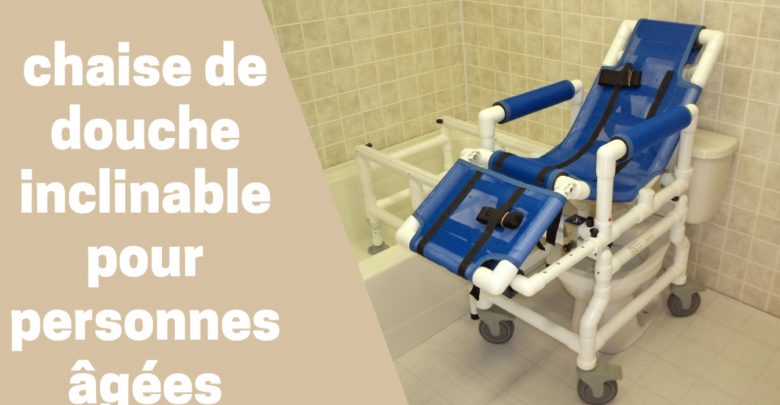 meilleure chaise de douche inclinable pour personnes âgées et à mobilité réduite