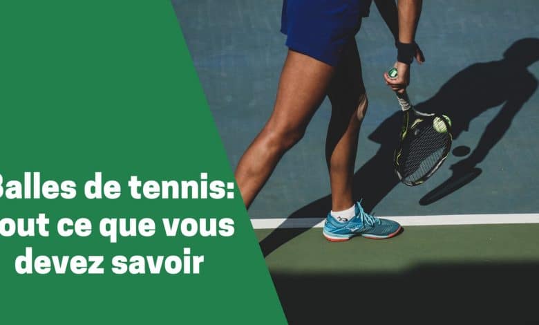 Toutes les informations à avoir sur les balles de tennis